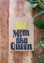 Load image into Gallery viewer, Mother&#39;s Day Card - Mom aka Queen
