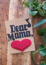 Load image into Gallery viewer, Mother&#39;s Day Card - Dear Mama
