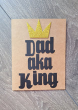 Load image into Gallery viewer, Father&#39;s Day Card - Dad aka King
